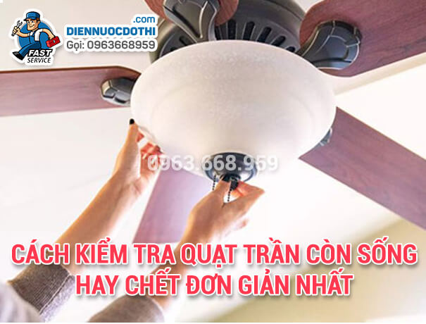 Cách kiểm tra quạt trần còn sống hay chết đơn giản nhất Cách kiểm tra quạt trần còn sống hay chết đơn giản nhất