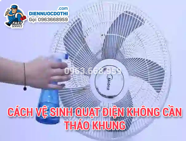 Cách vệ sinh quạt điện không cần tháo khung Cách vệ sinh quạt điện không cần tháo khung