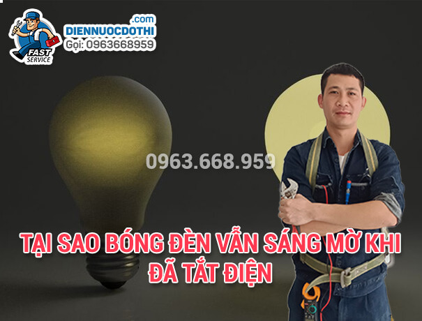 Tại sao bóng đèn vẫn sáng mờ khi đã tắt điện Tại sao bóng đèn vẫn sáng mờ khi đã tắt điện