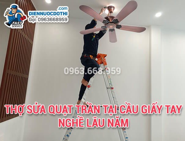 Thợ Sửa quạt trần tại Cầu Giấy tay nghề lâu năm Thợ Sửa quạt trần tại Cầu Giấy tay nghề lâu năm
