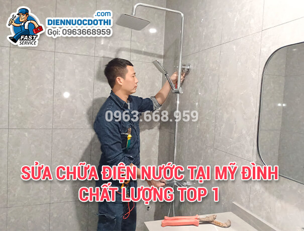 Sửa chữa điện nước tại Mỹ Đình chất lượng Top 1 Sửa chữa điện nước tại Mỹ Đình chất lượng Top 1