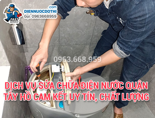 Dịch vụ Sửa chữa điện nước quận Tây Hồ cam kết uy tín, chất lượng Dịch vụ Sửa chữa điện nước quận Tây Hồ cam kết uy tín, chất lượng