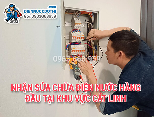 Nhận sửa chữa điện nước hàng đầu tại khu vực Cát Linh Nhận sửa chữa điện nước hàng đầu tại khu vực Cát Linh