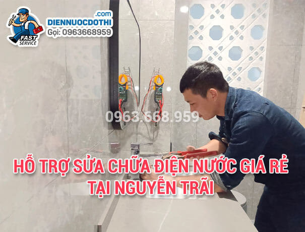 Hỗ trợ sửa chữa điện nước giá rẻ tại Nguyễn Trãi Hỗ trợ sửa chữa điện nước giá rẻ tại Nguyễn Trãi