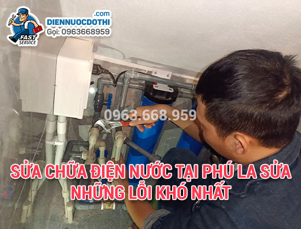 Sửa chữa điện nước tại Phú La sửa những lỗi khó nhất Sửa chữa điện nước tại Phú La sửa những lỗi khó nhất