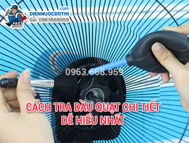 Cách tra dầu quạt chi tiết, dễ hiểu nhất Cách tra dầu quạt chi tiết, dễ hiểu nhất