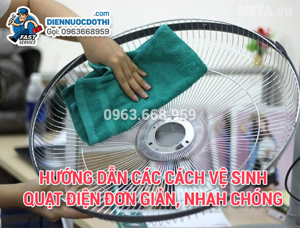 Hướng dẫn các cách vệ sinh quạt điện đơn giản, nhah chóng Hướng dẫn các cách vệ sinh quạt điện đơn giản, nhah chóng