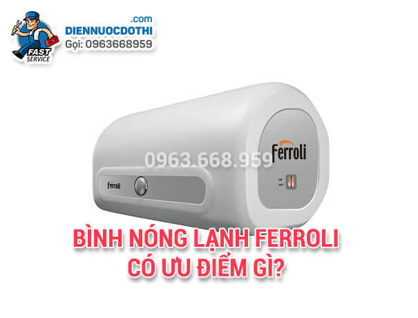 ​Bình nóng lạnh Ferroli có ưu điểm gì?