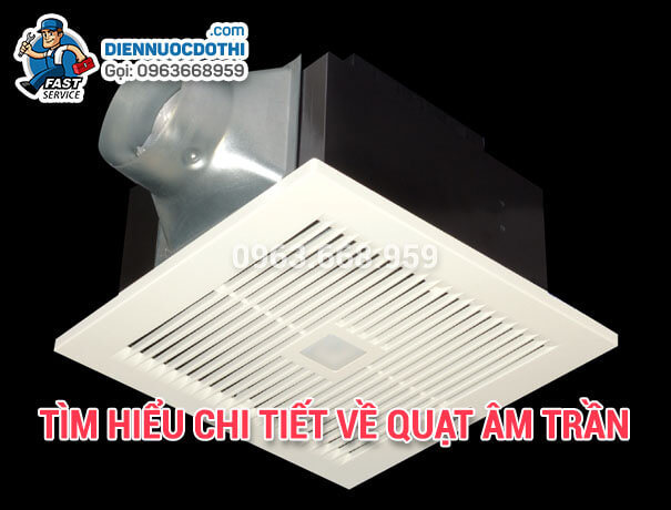 Tìm hiểu chi tiết về quạt âm trần