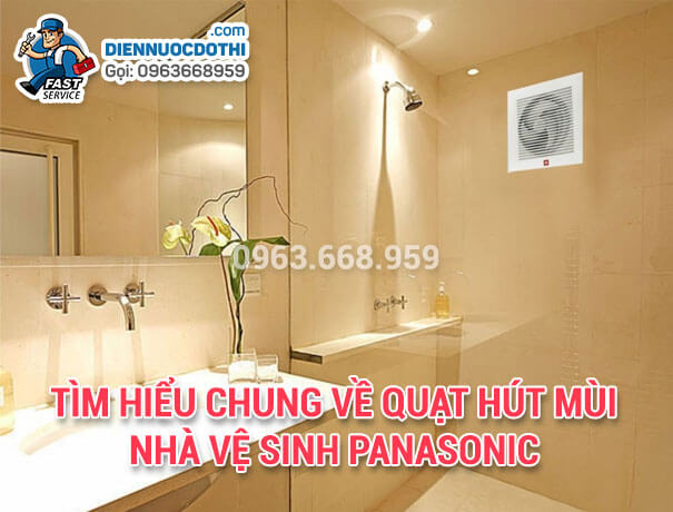 Tìm hiểu chung về quạt hút mùi nhà vệ sinh Panasonic