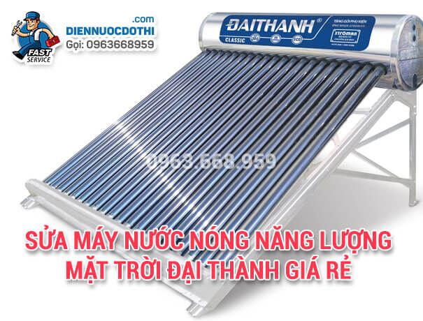 Sửa máy nước nóng năng lượng mặt trời Đại Thành giá rẻ